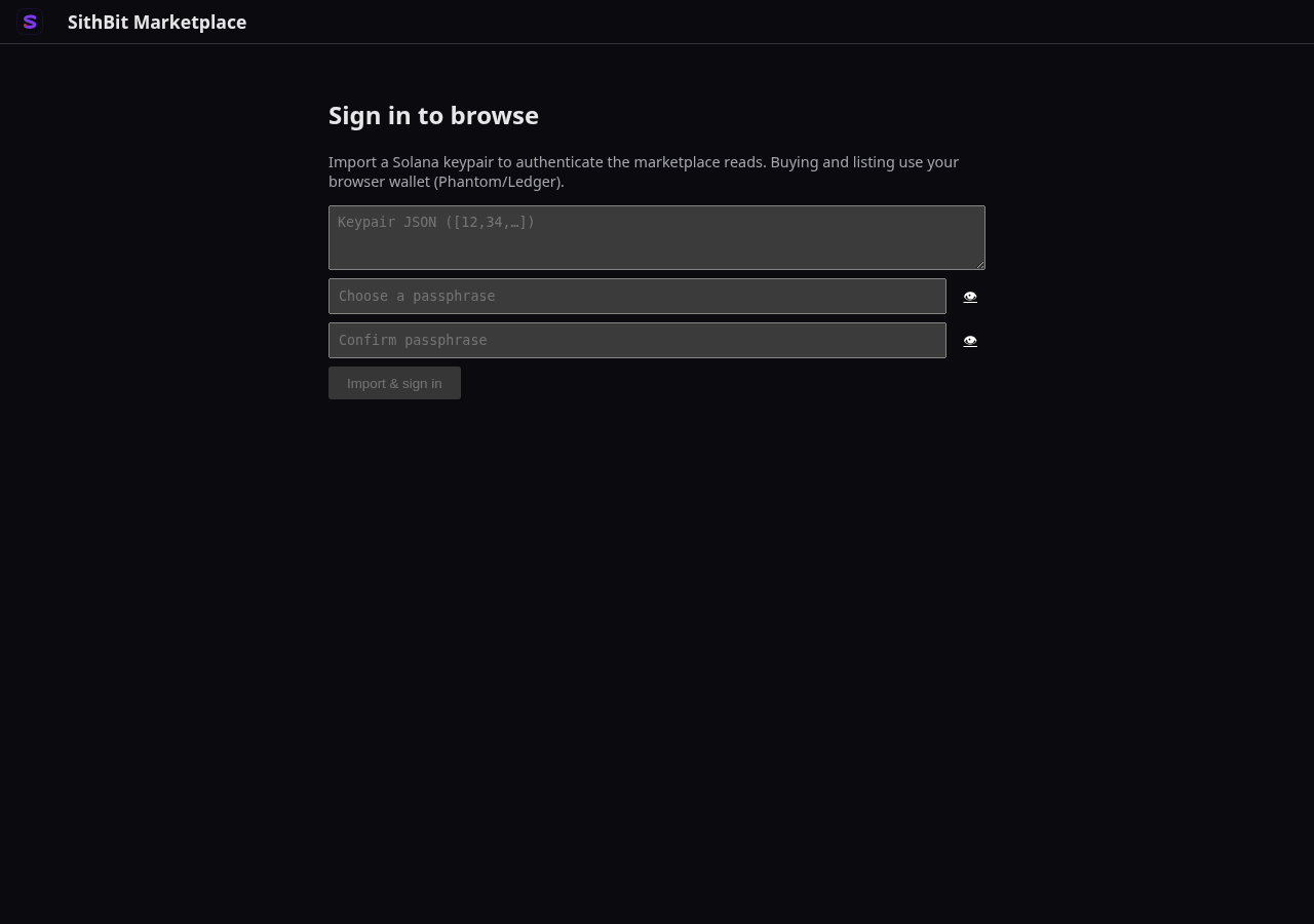 The SithBit Marketplace sign-in screen — a “Sign in to browse” page asking the user to import a Solana keypair to authenticate marketplace reads, with a keypair JSON field, a passphrase field, and an “Import & sign in” button; buying and listing themselves use a browser wallet.